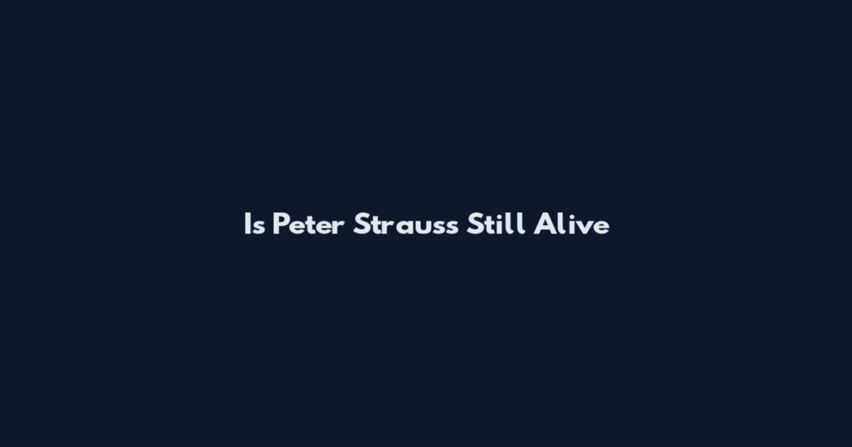 Is Peter Strauss Still Alive