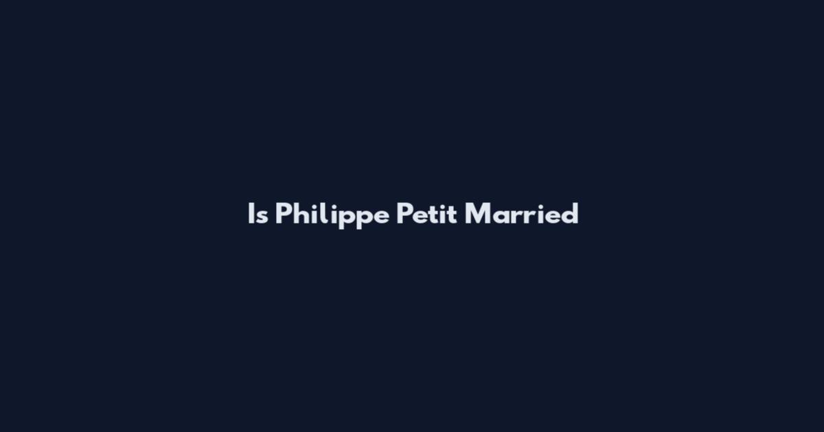 Is Philippe Petit Married
