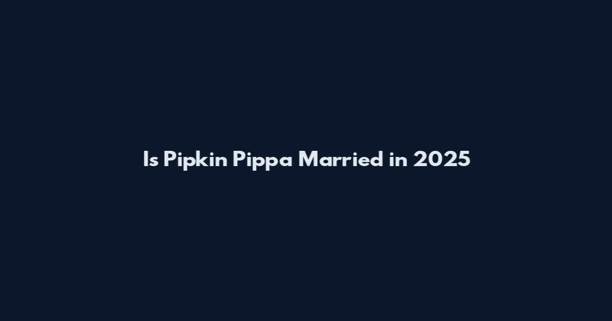 Is Pipkin Pippa Married in 2025