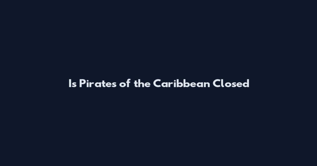 Is Pirates of the Caribbean Closed
