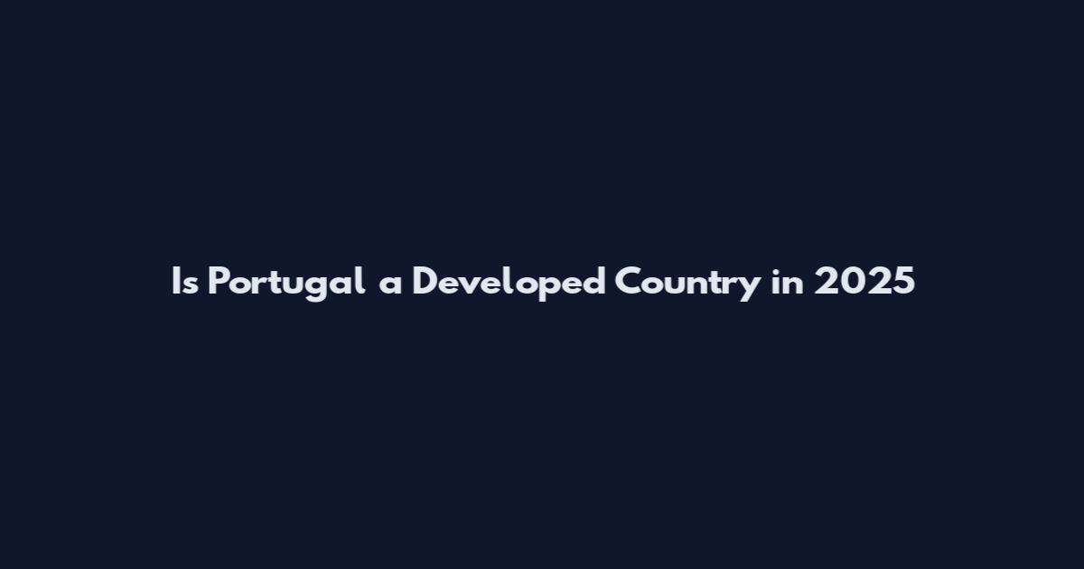 Is Portugal a Developed Country in 2025