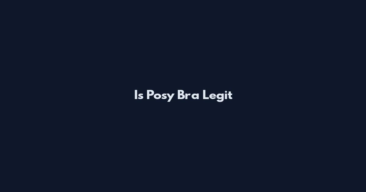 Is Posy Bra Legit
