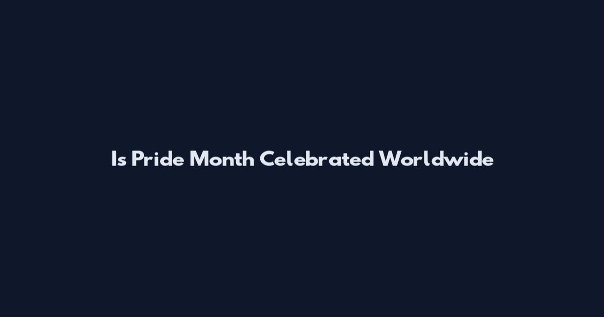 Is Pride Month Celebrated Worldwide