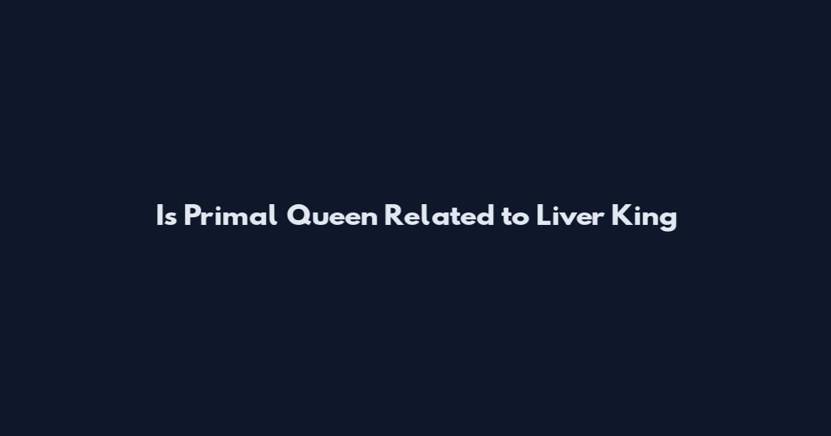 Is Primal Queen Related to Liver King