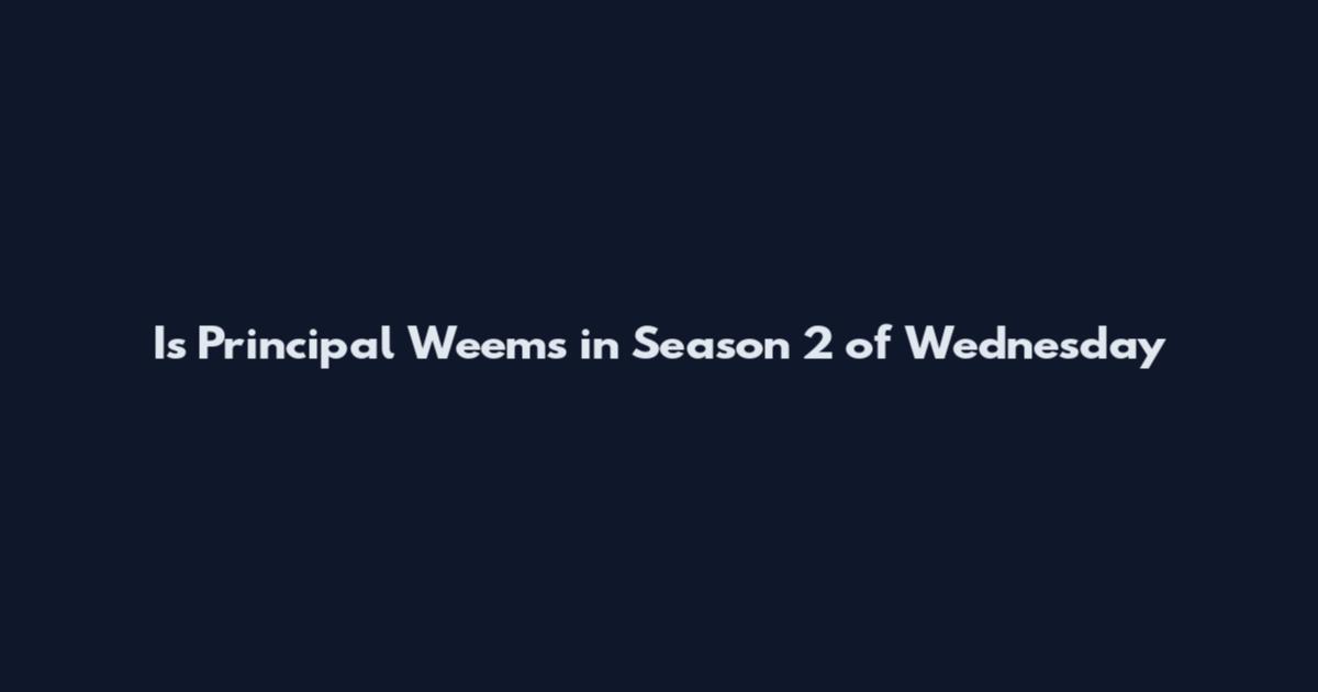 Is Principal Weems in Season 2 of Wednesday