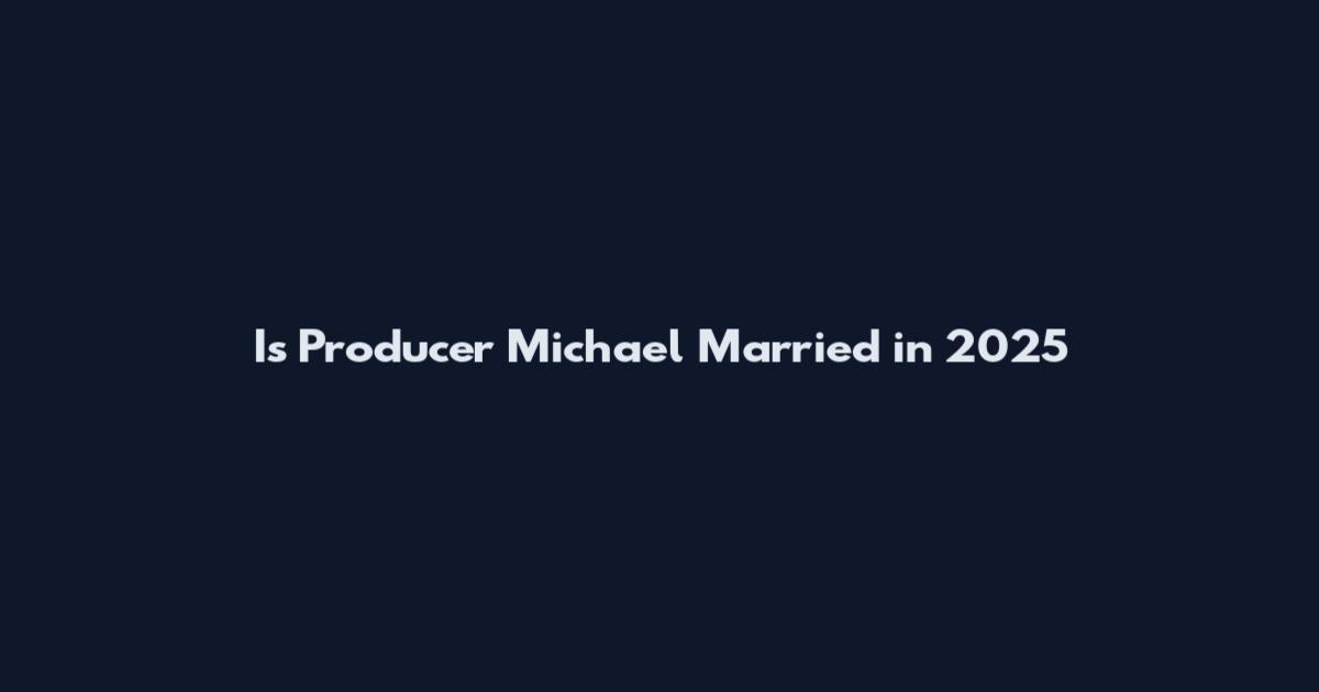 Is Producer Michael Married in 2025