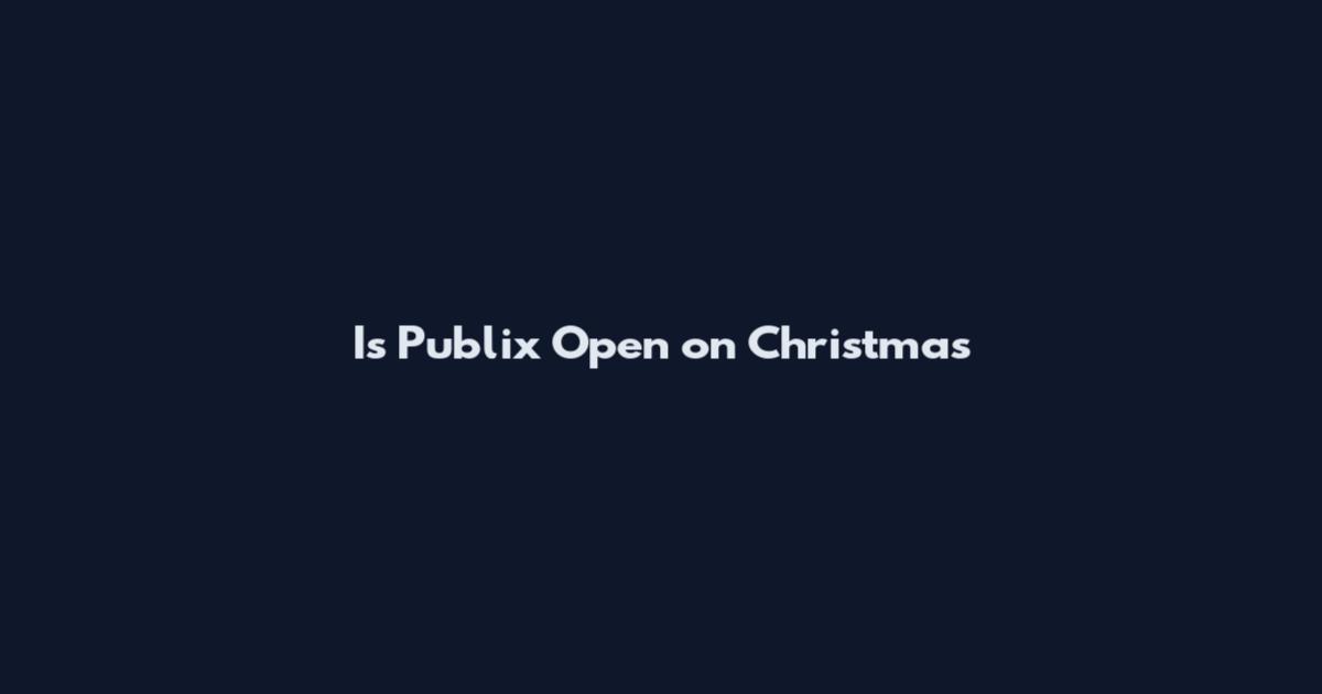 Is Publix Open on Christmas
