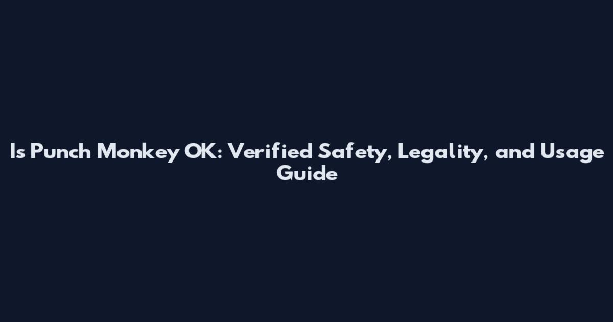 Is Punch Monkey OK: Verified Safety, Legality, and Usage Guide