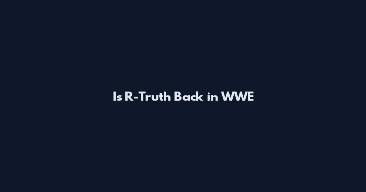 Is R-Truth Back in WWE