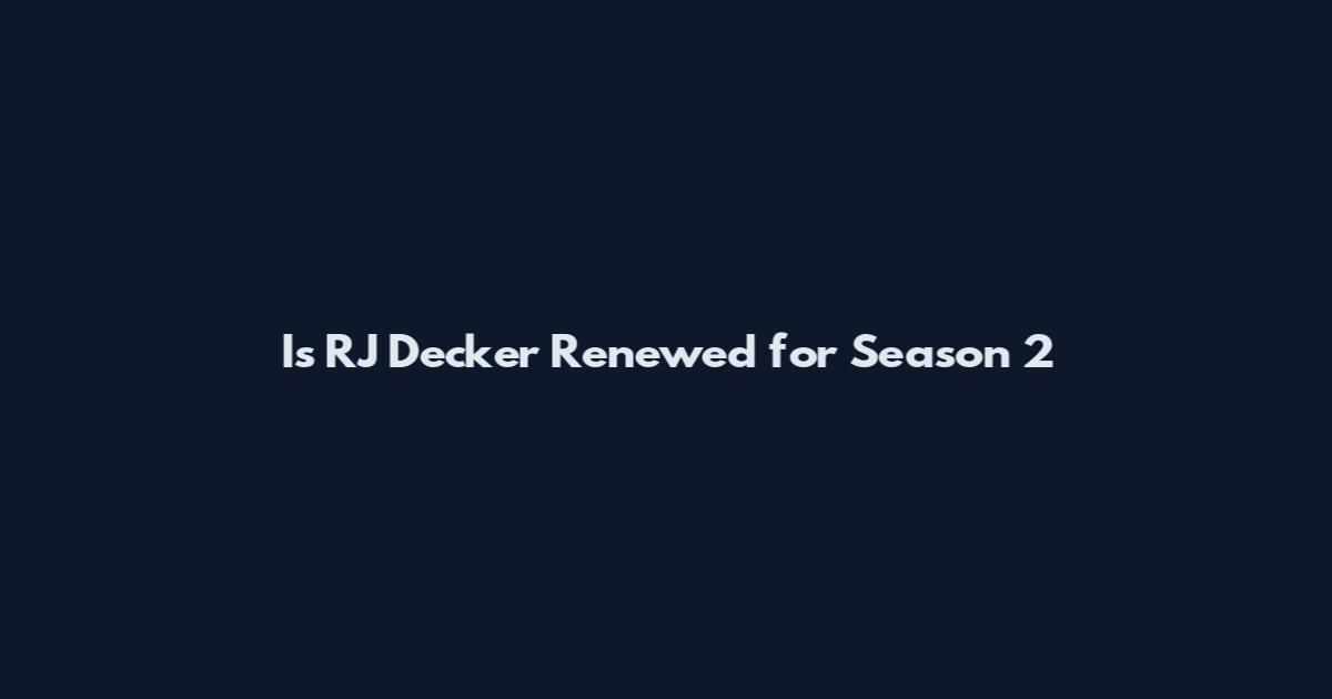 Is RJ Decker Renewed for Season 2
