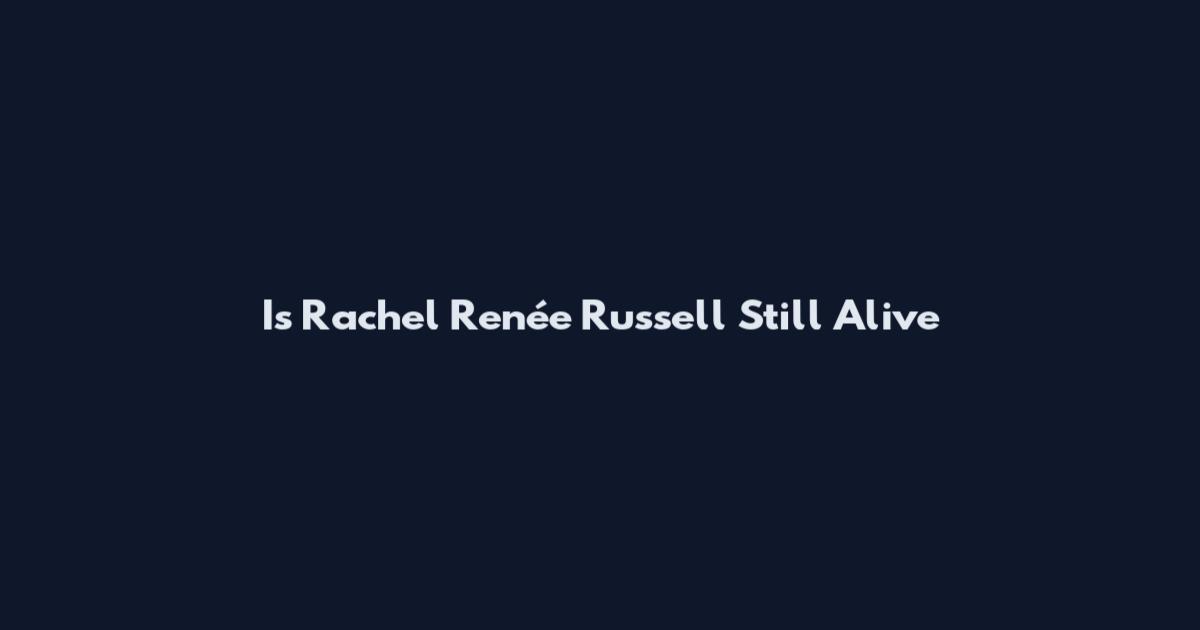 Is Rachel Renée Russell Still Alive