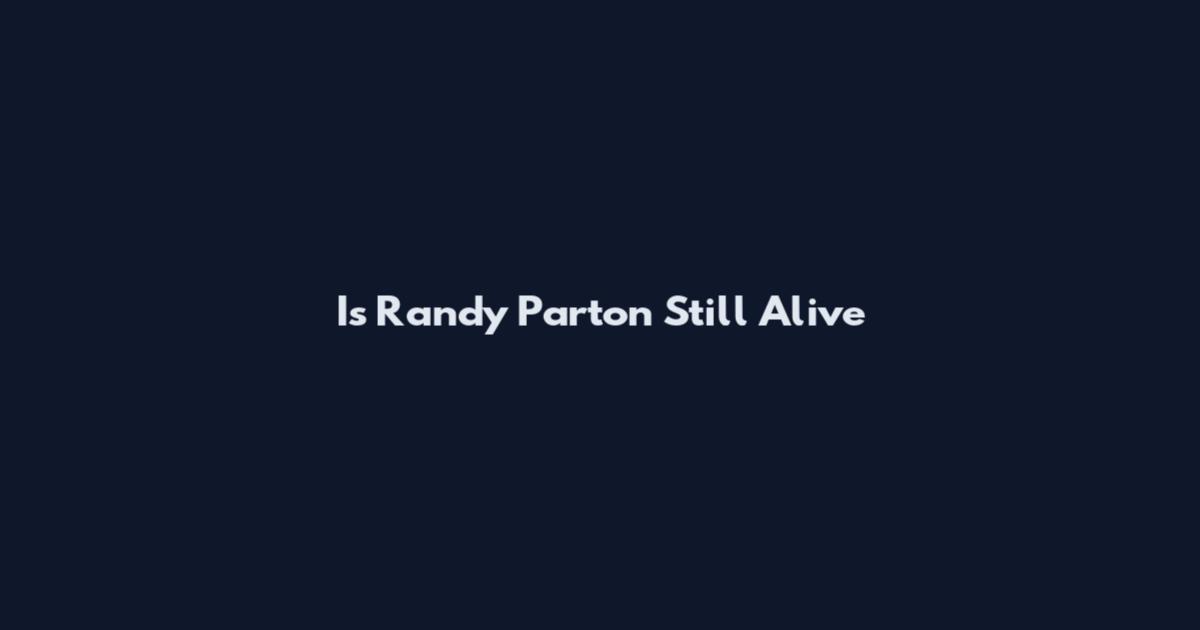 Is Randy Parton Still Alive