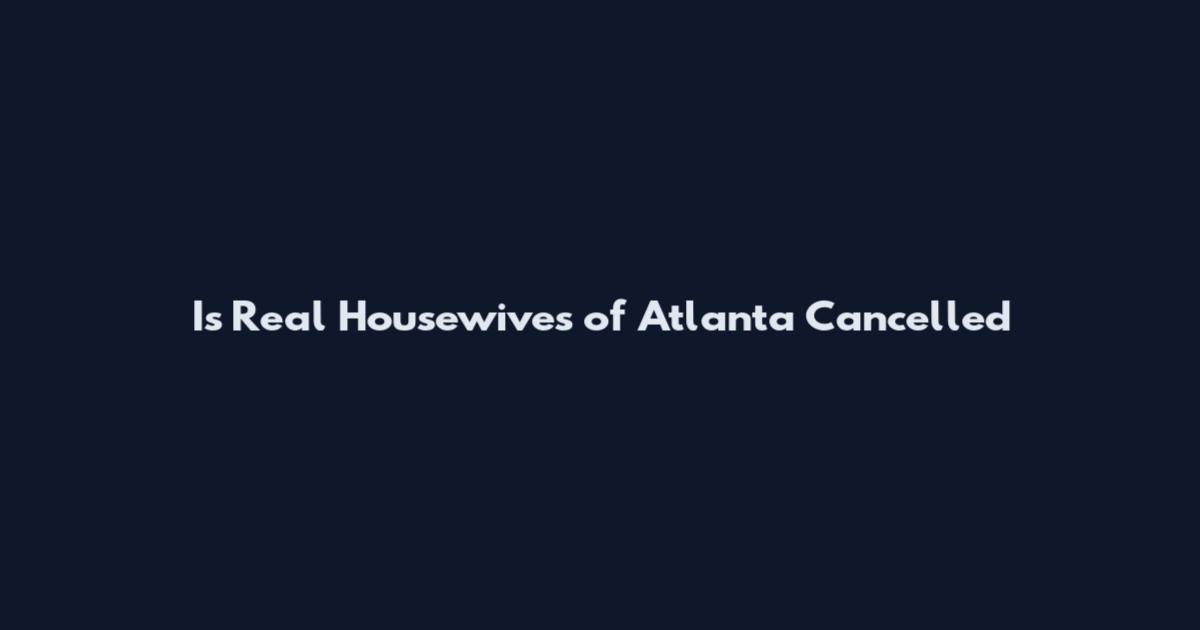 Is Real Housewives of Atlanta Cancelled