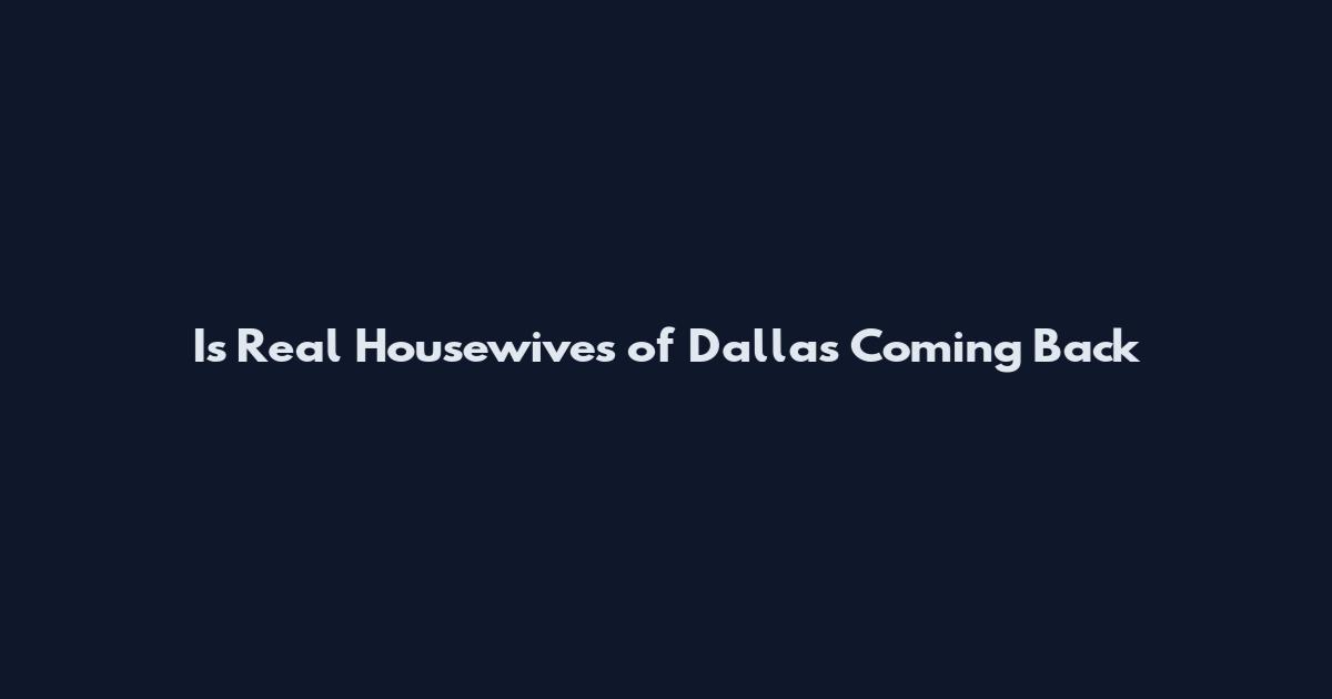 Is Real Housewives of Dallas Coming Back