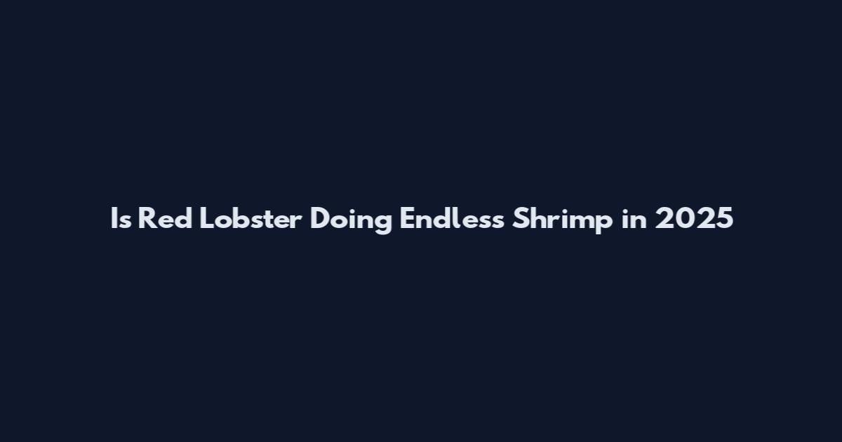 Is Red Lobster Doing Endless Shrimp in 2025