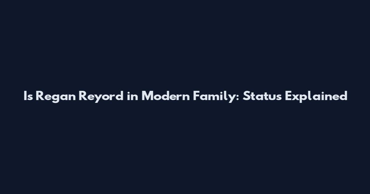 Is Regan Reyord in Modern Family: Status Explained