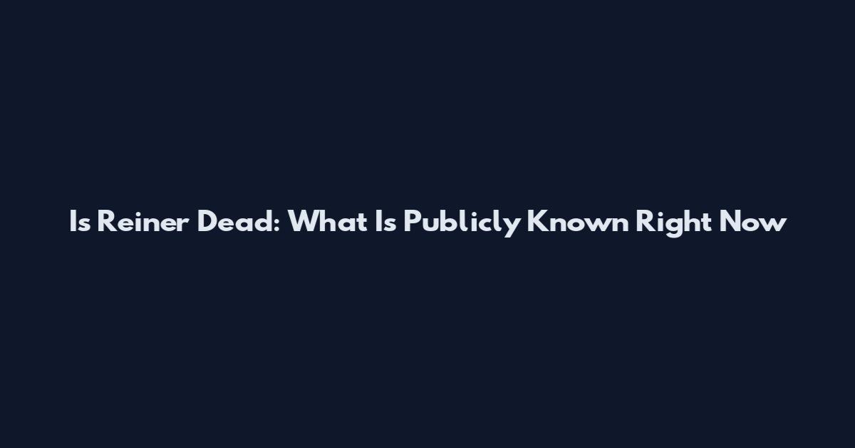Is Reiner Dead: What Is Publicly Known Right Now