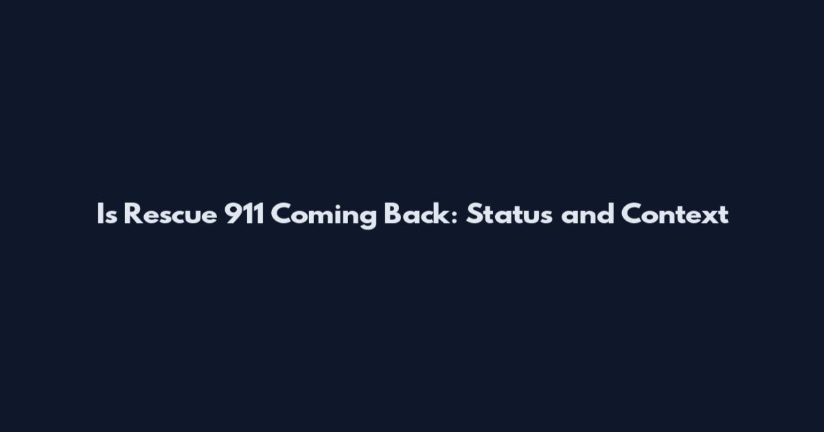 Is Rescue 911 Coming Back: Status and Context