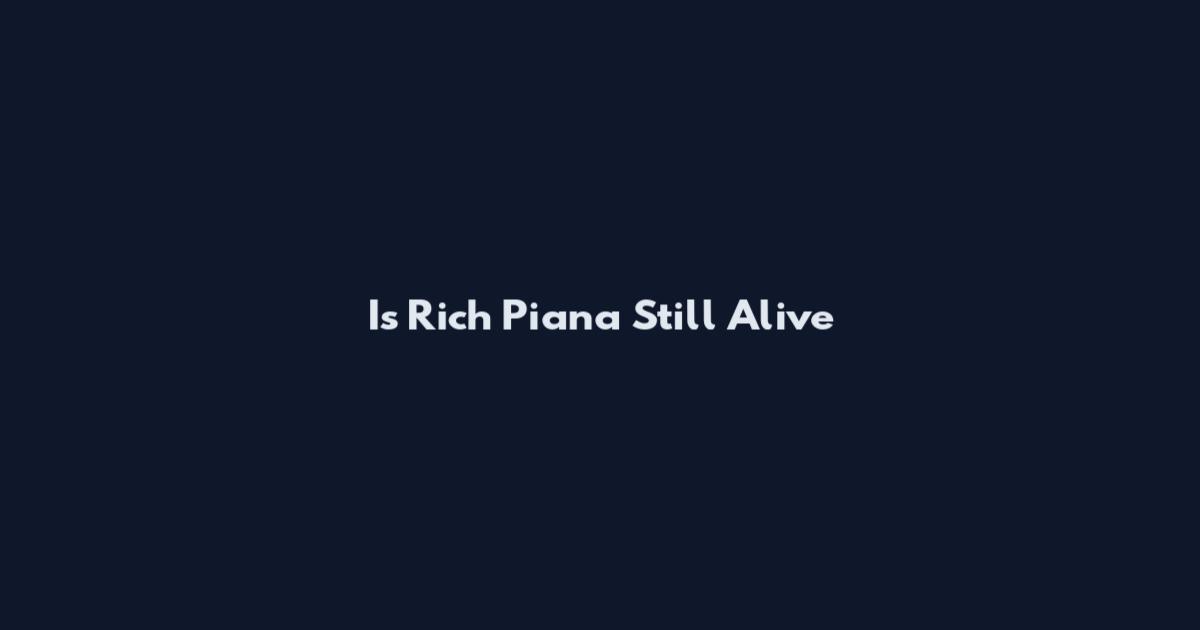 Is Rich Piana Still Alive
