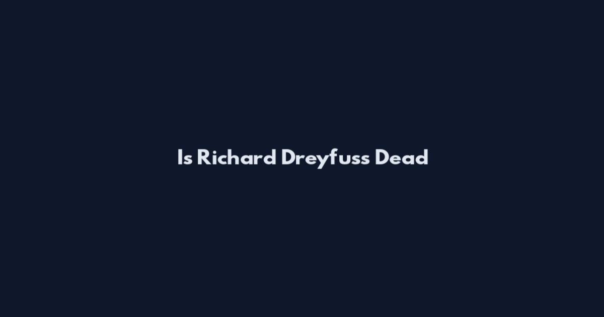 Is Richard Dreyfuss Dead