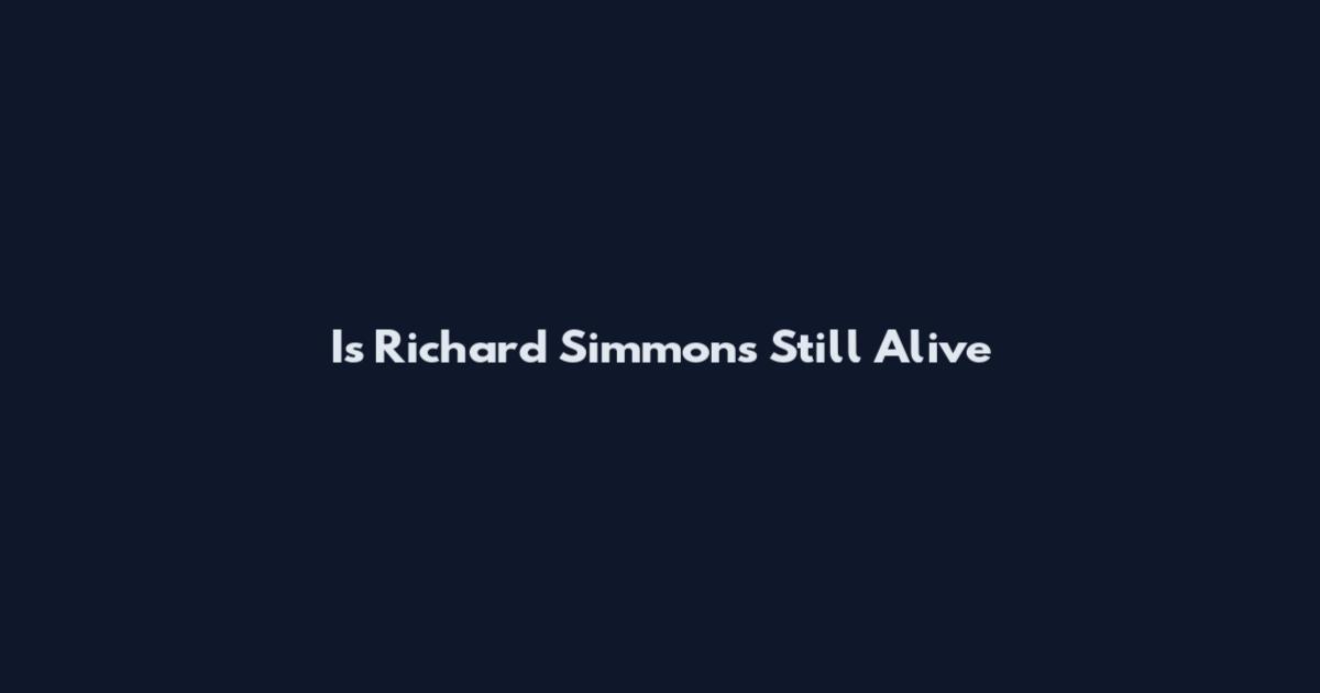Is Richard Simmons Still Alive