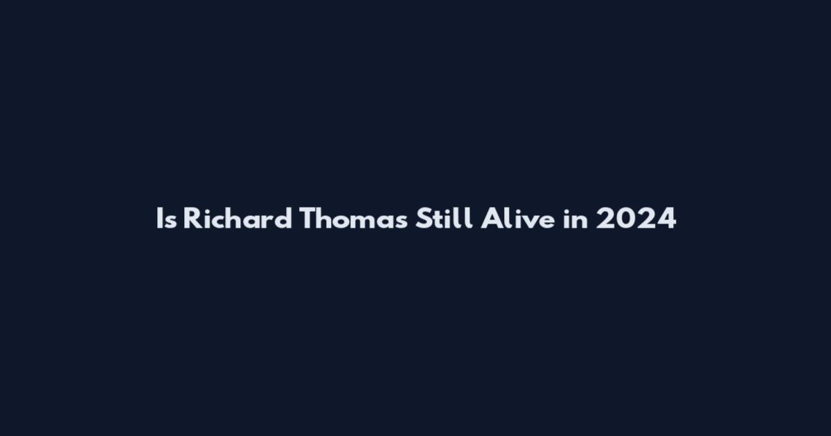 Is Richard Thomas Still Alive in 2024