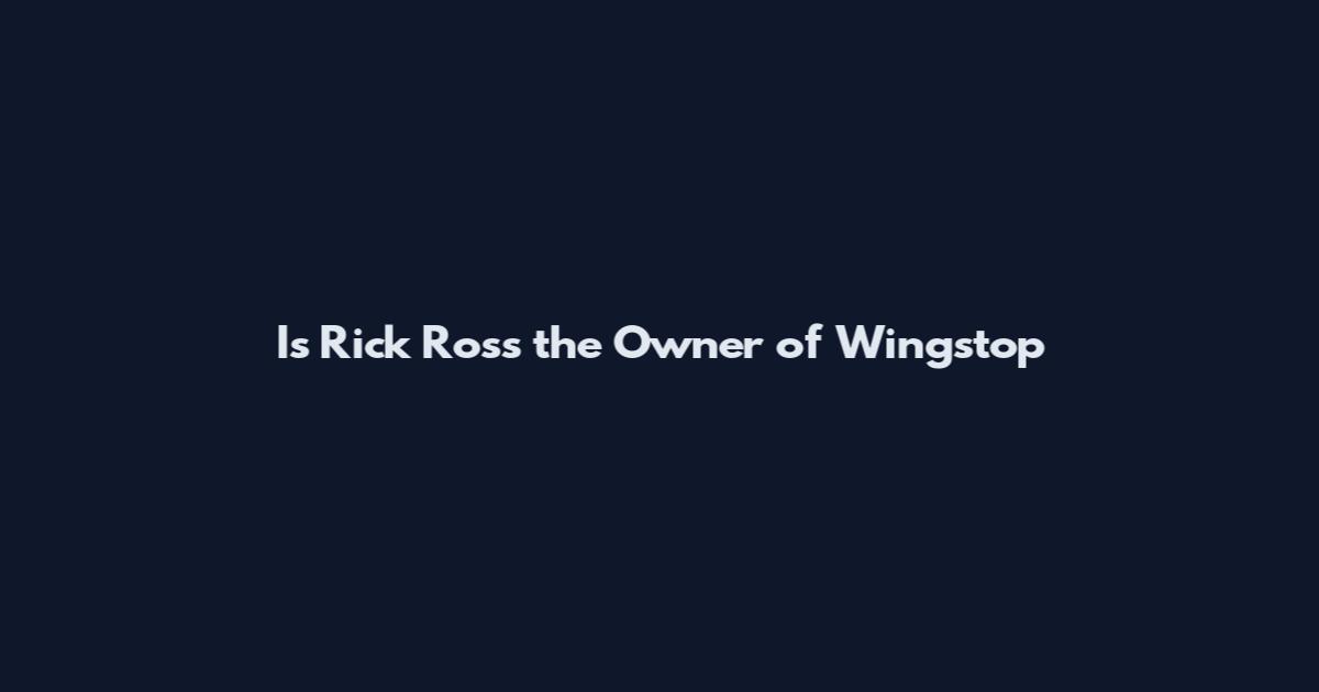 Is Rick Ross the Owner of Wingstop