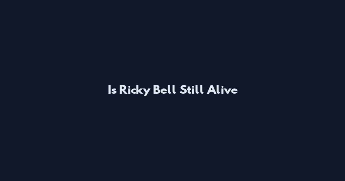 Is Ricky Bell Still Alive