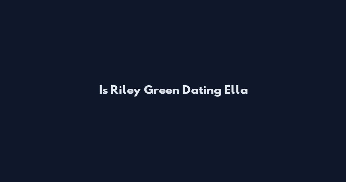 Is Riley Green Dating Ella