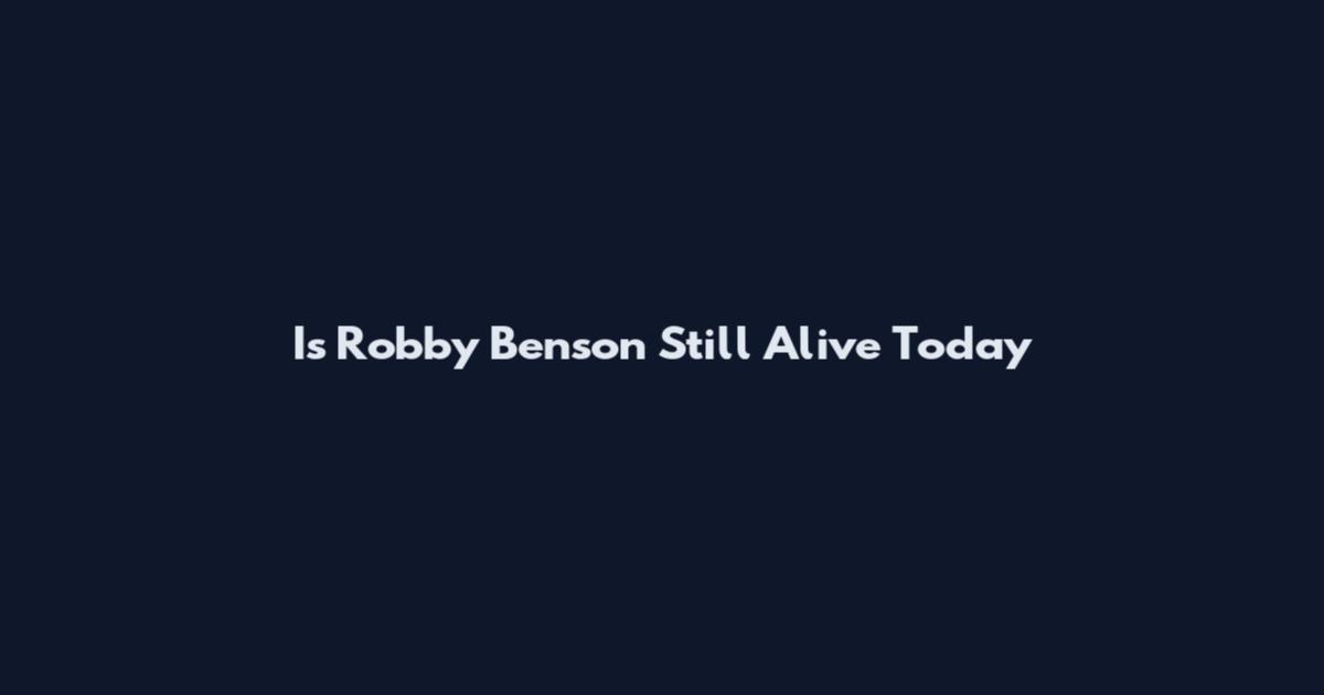 Is Robby Benson Still Alive Today