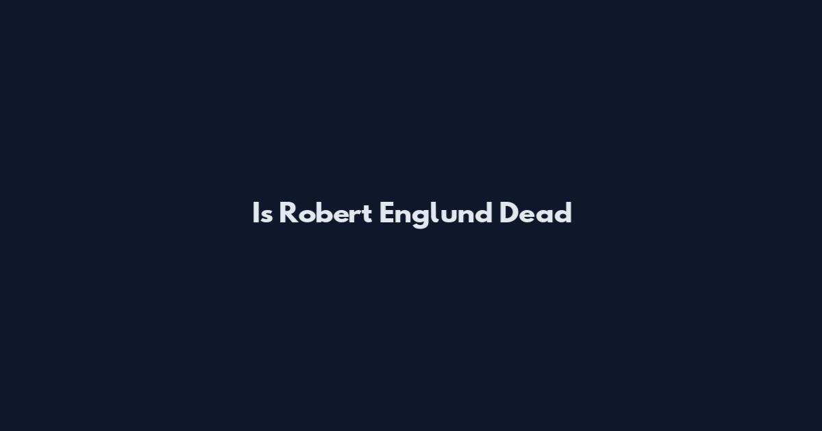 Is Robert Englund Dead