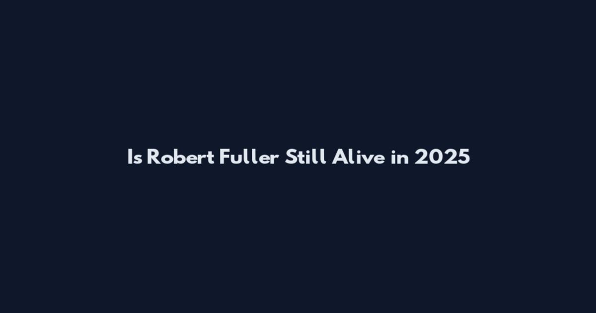 Is Robert Fuller Still Alive in 2025
