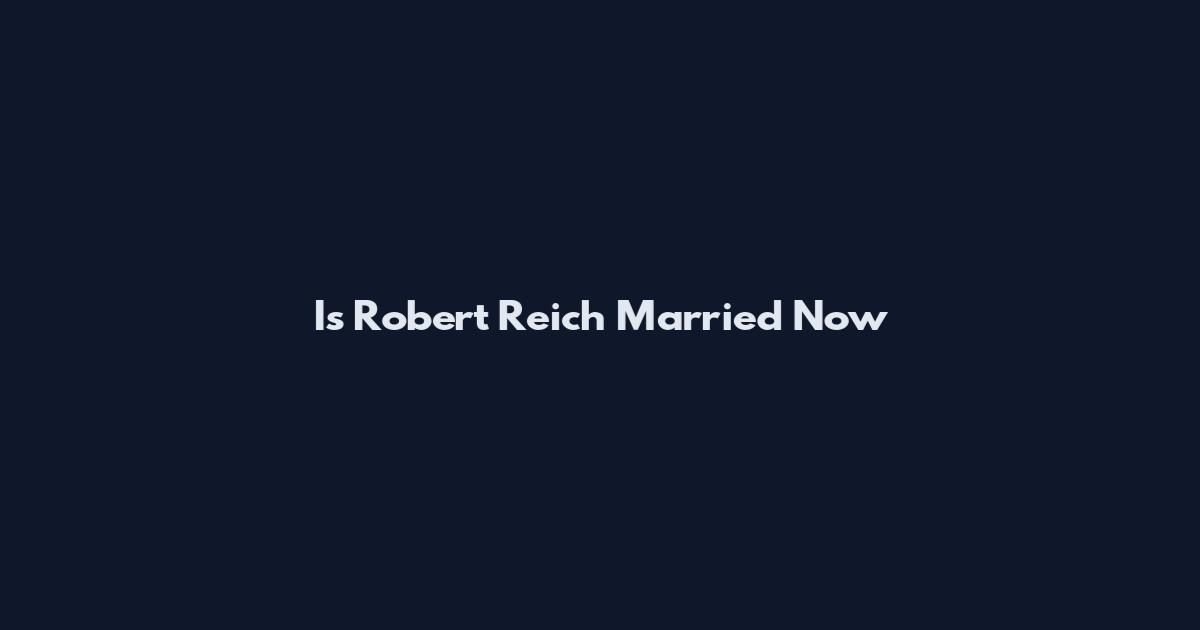 Is Robert Reich Married Now