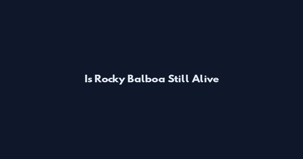 Is Rocky Balboa Still Alive