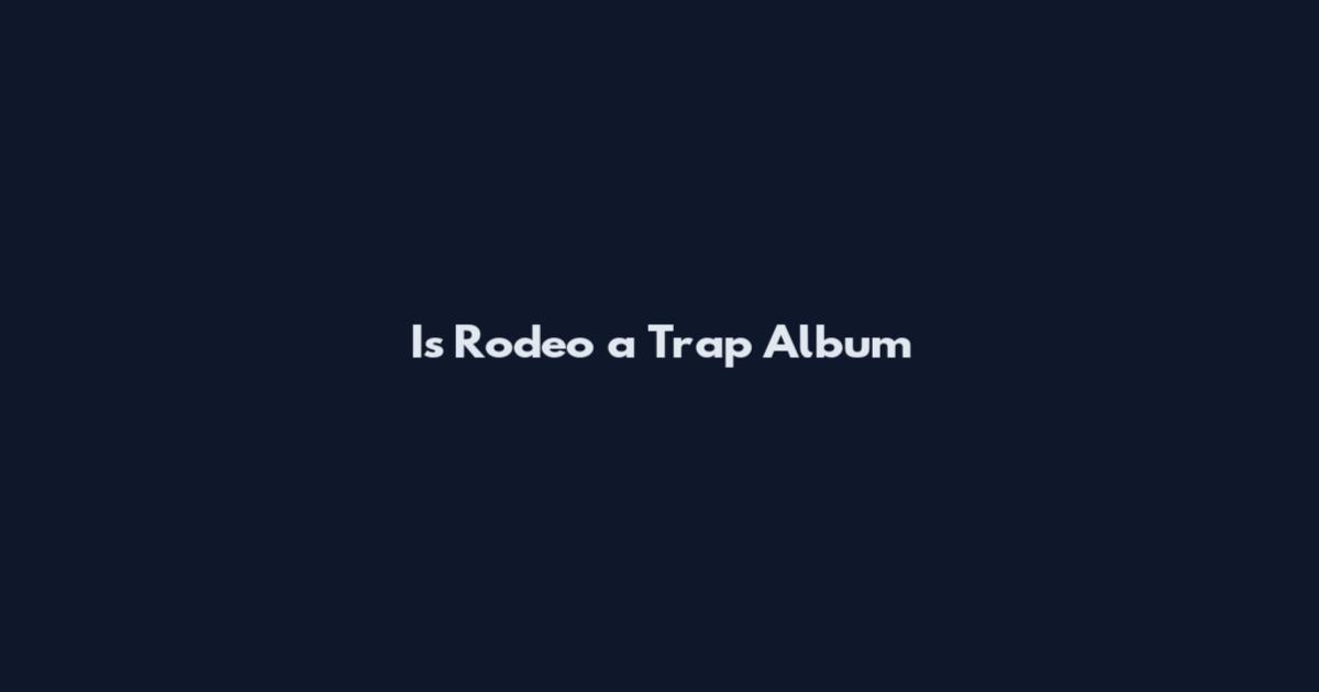 Is Rodeo a Trap Album