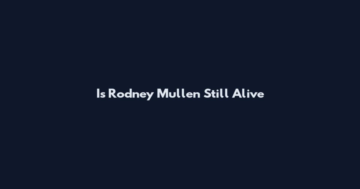 Is Rodney Mullen Still Alive