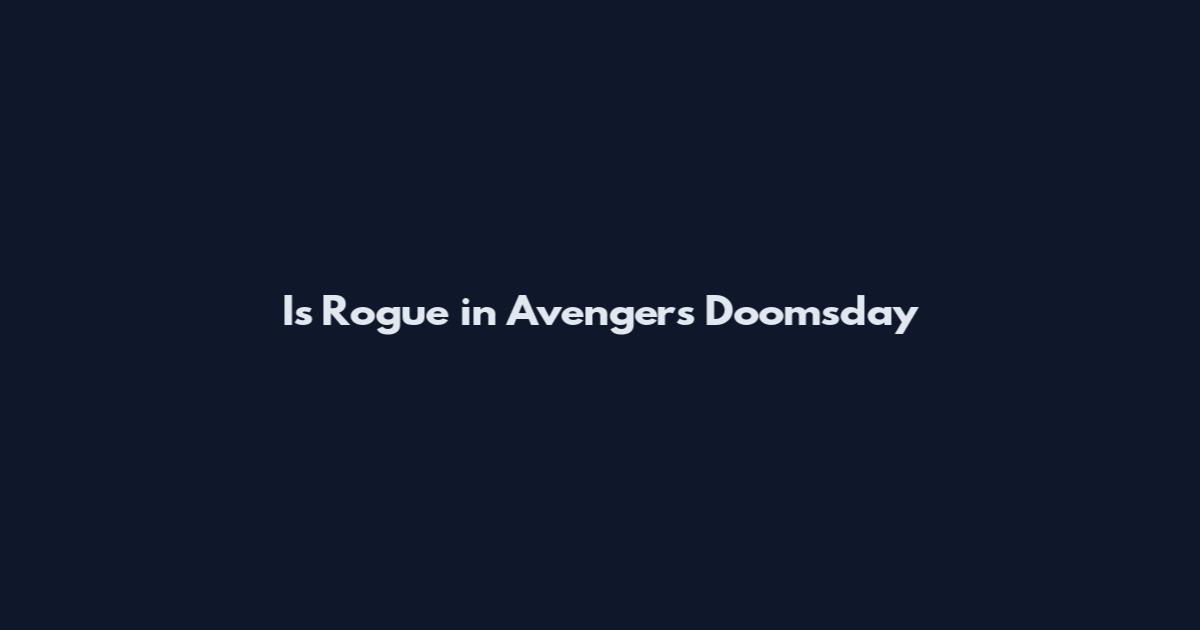 Is Rogue in Avengers Doomsday
