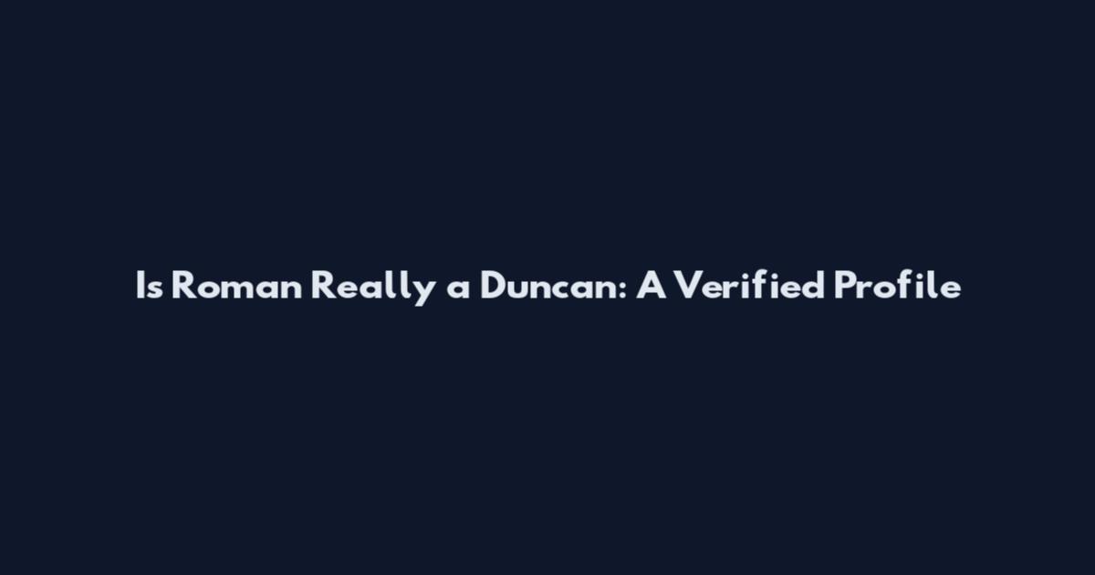 Is Roman Really a Duncan: A Verified Profile