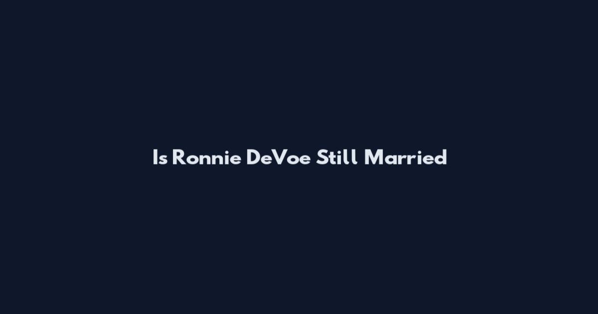 Is Ronnie DeVoe Still Married