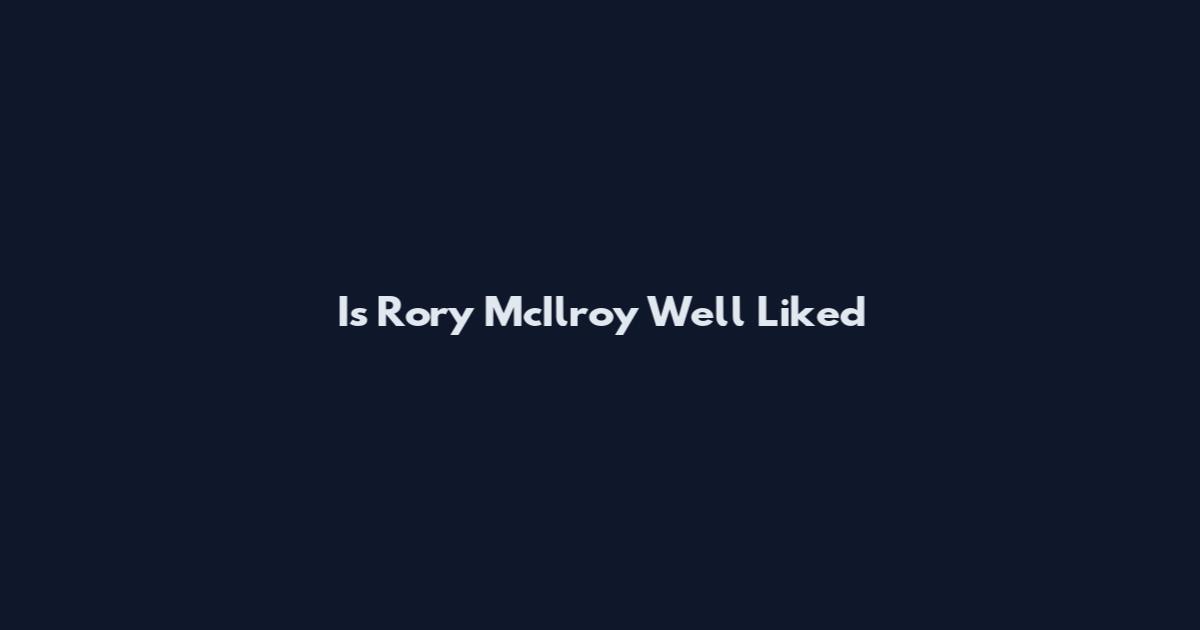 Is Rory McIlroy Well Liked
