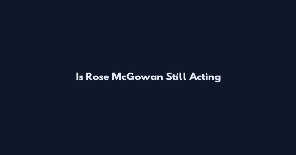Is Rose McGowan Still Acting
