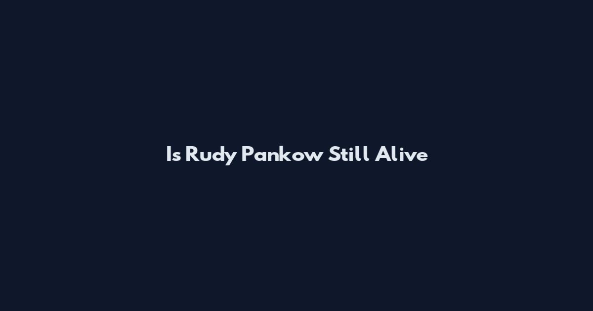 Is Rudy Pankow Still Alive