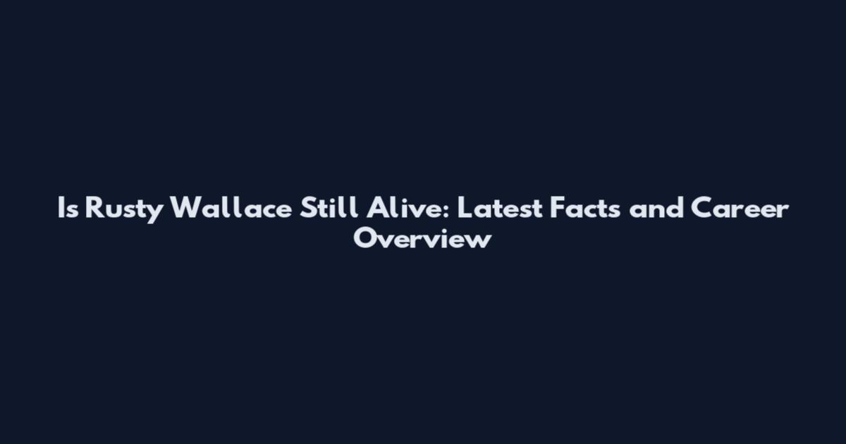 Is Rusty Wallace Still Alive: Latest Facts and Career Overview