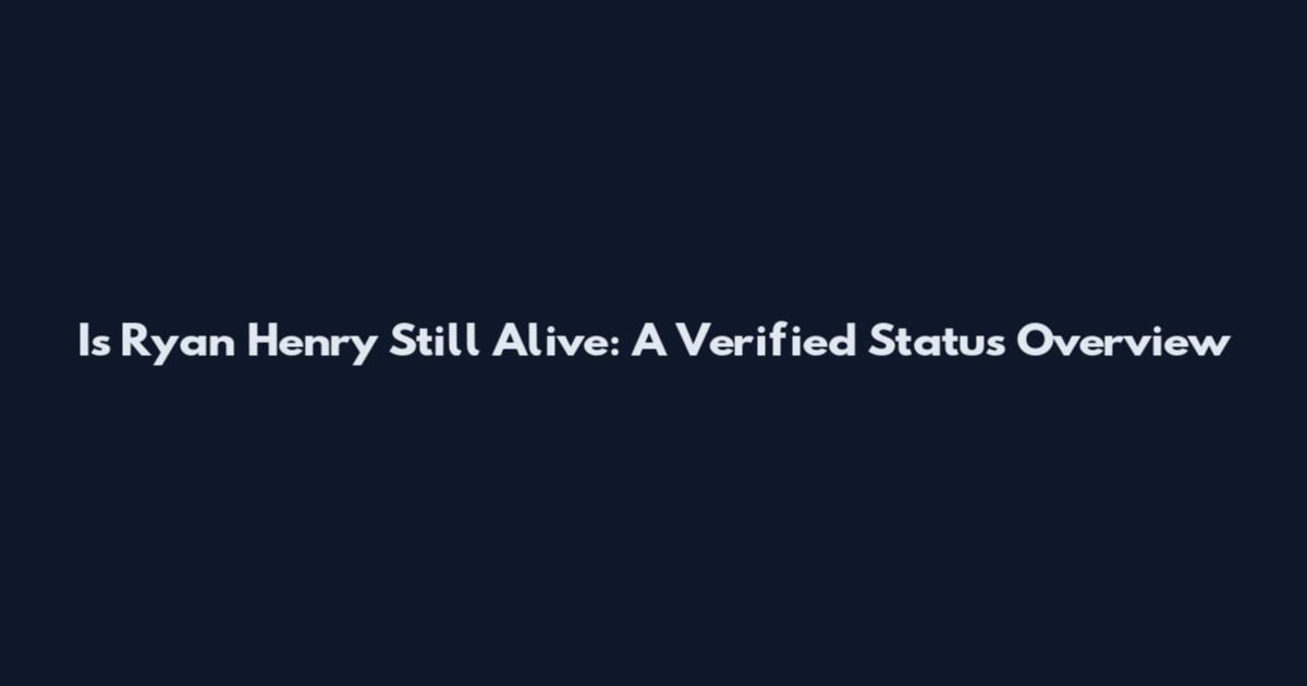Is Ryan Henry Still Alive: A Verified Status Overview