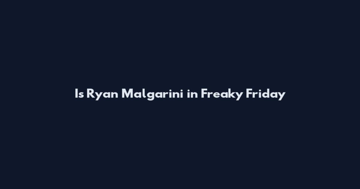 Is Ryan Malgarini in Freaky Friday