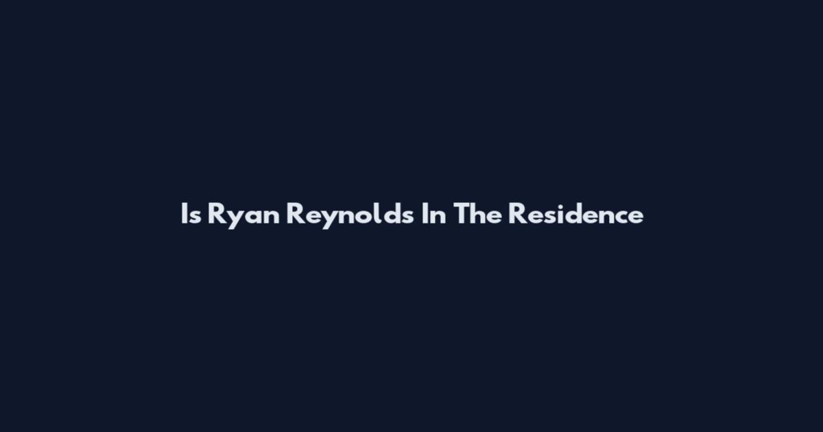 Is Ryan Reynolds In The Residence