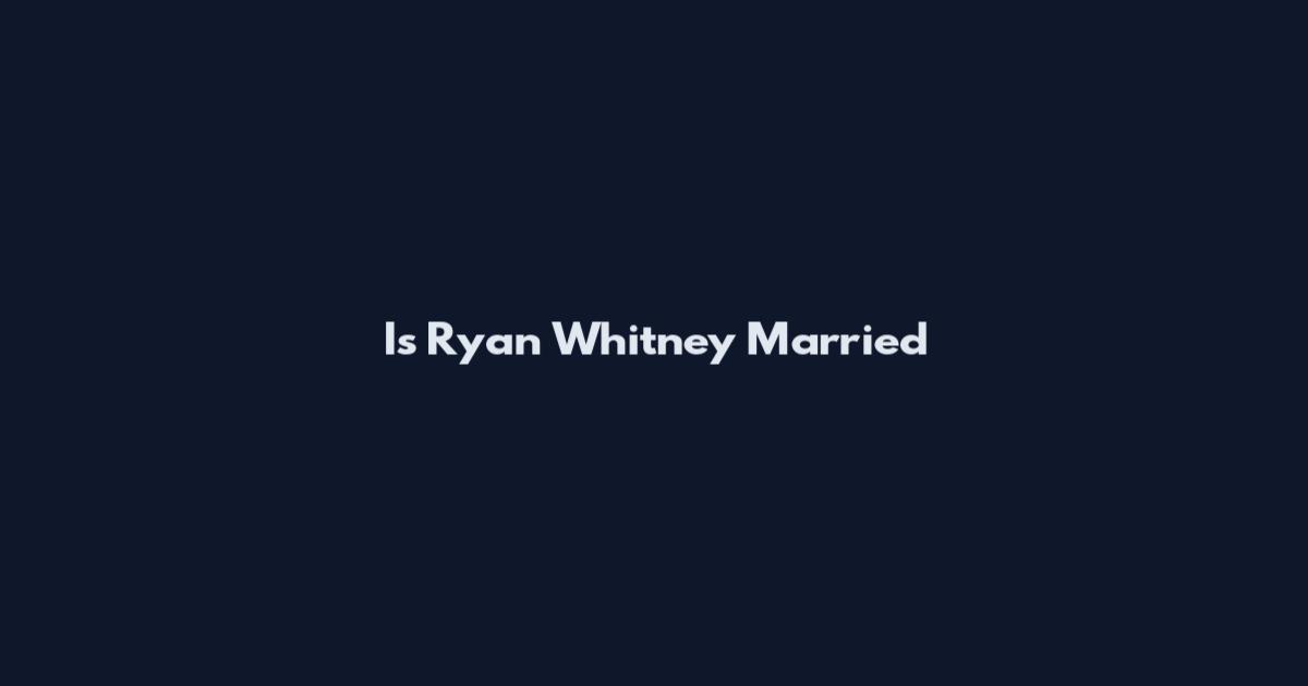 Is Ryan Whitney Married