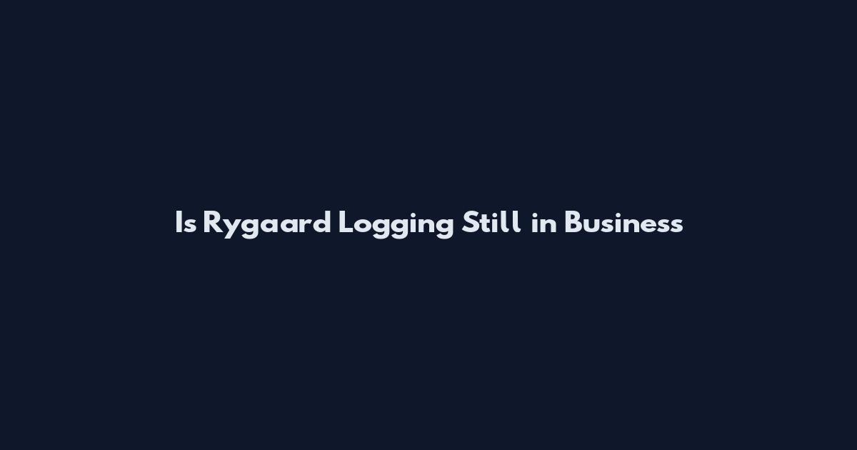 Is Rygaard Logging Still in Business