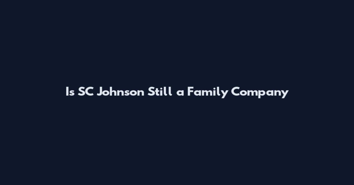 Is SC Johnson Still a Family Company