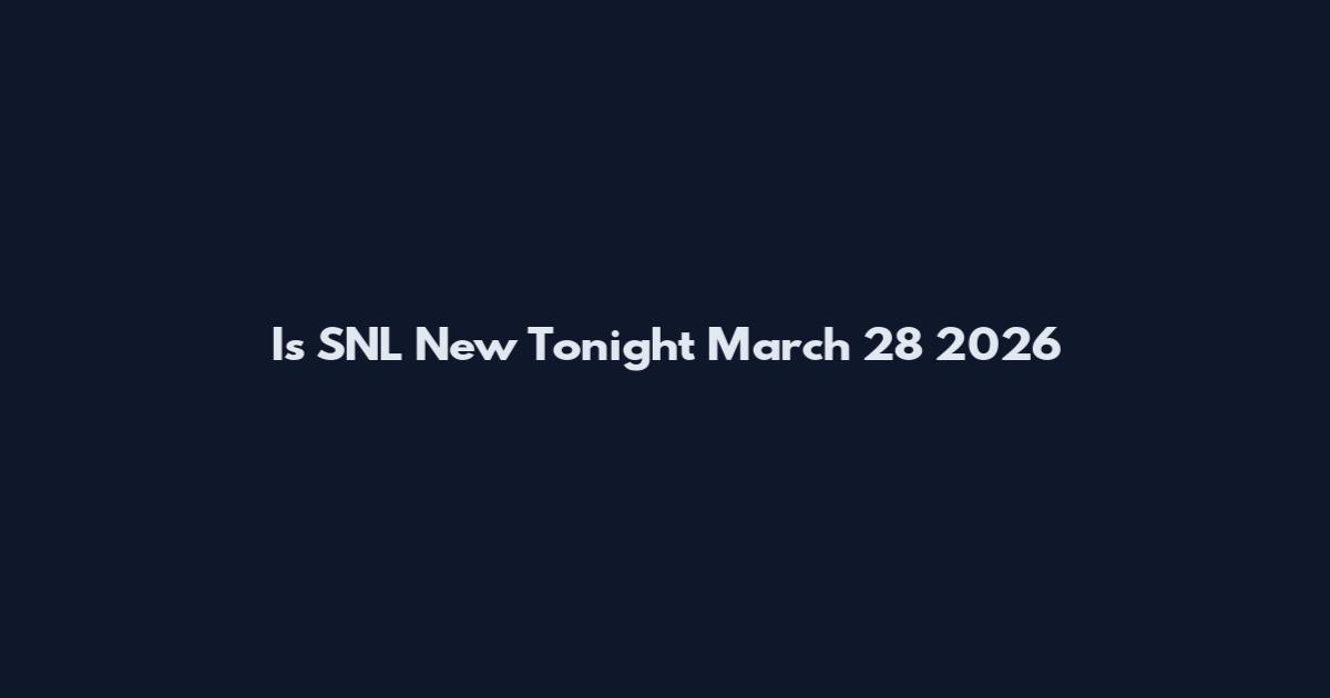 Is SNL New Tonight March 28 2026
